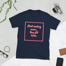 Load image into Gallery viewer, Short-Sleeve Unisex T-Shirt -Make Sense