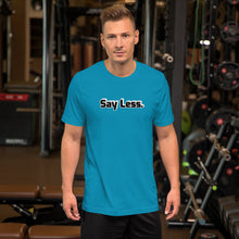 Load image into Gallery viewer, Say Less Short-Sleeve Unisex T-Shirt