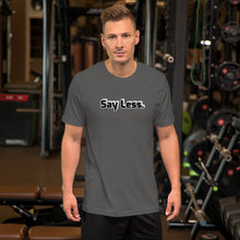 Load image into Gallery viewer, Say Less Short-Sleeve Unisex T-Shirt