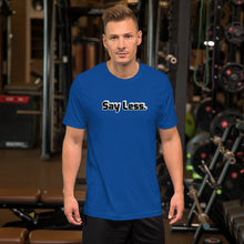 Load image into Gallery viewer, Say Less Short-Sleeve Unisex T-Shirt