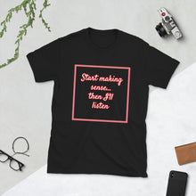 Load image into Gallery viewer, Short-Sleeve Unisex T-Shirt -Make Sense
