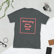 Load image into Gallery viewer, Short-Sleeve Unisex T-Shirt -Make Sense

