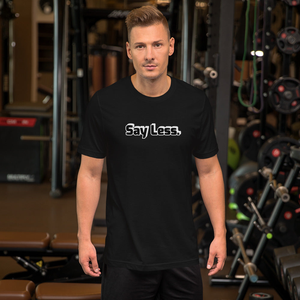 Say Less Short-Sleeve Unisex T-Shirt