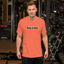 Load image into Gallery viewer, Say Less Short-Sleeve Unisex T-Shirt
